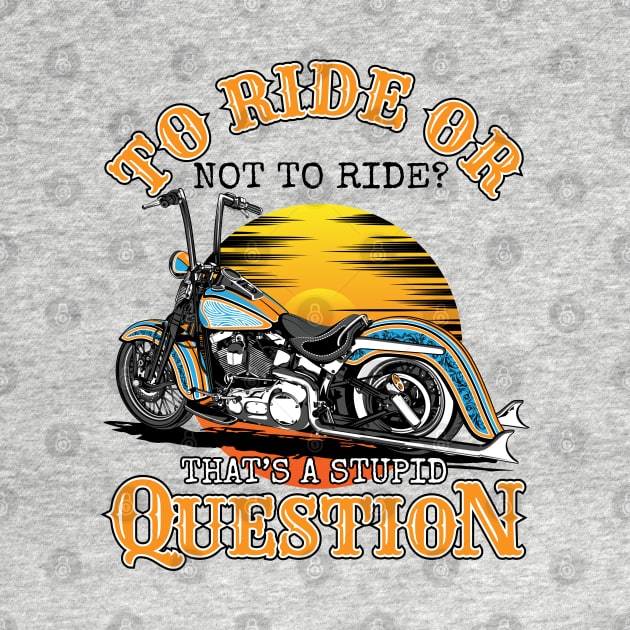 To ride or not to ride,That's is a stupid question,born tor by Lekrock Shop